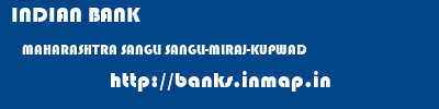 INDIAN BANK  MAHARASHTRA SANGLI SANGLI-MIRAJ-KUPWAD   banks information 
